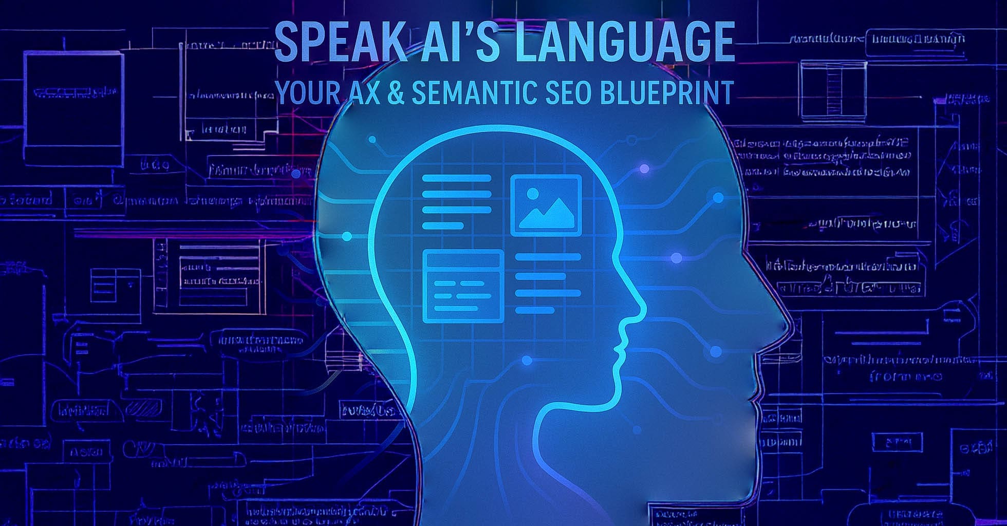 Speak AIs Language - Your AX and Semantic SEO Blueprint